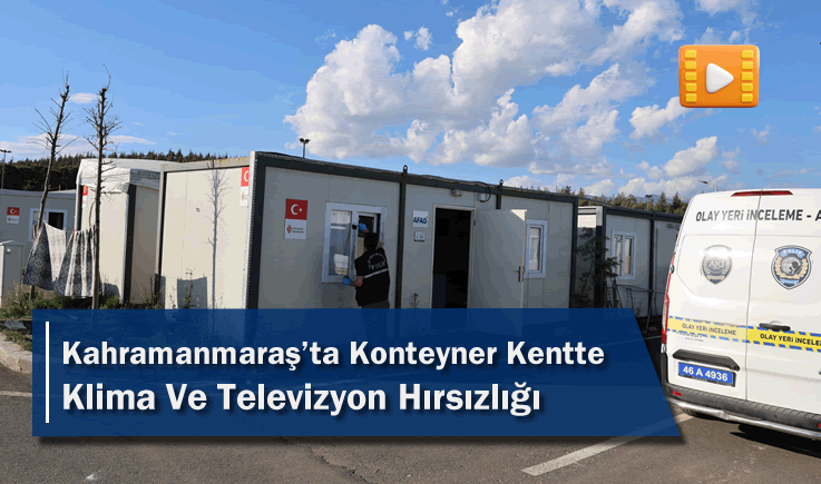 Kahramanmaraş'ta Konteyner Kentte Klima Ve Televizyon Hırsızlığı