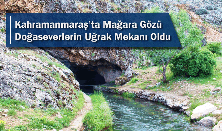 Kahramanmaraş'ta Mağara Gözü Doğaseverlerin Uğrak Mekanı Oldu