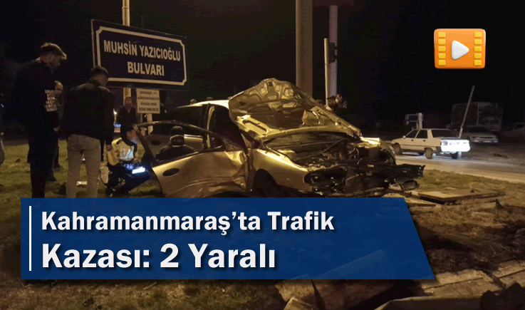 Kahramanmaraş'ta Trafik Kazası: 2 Yaralı