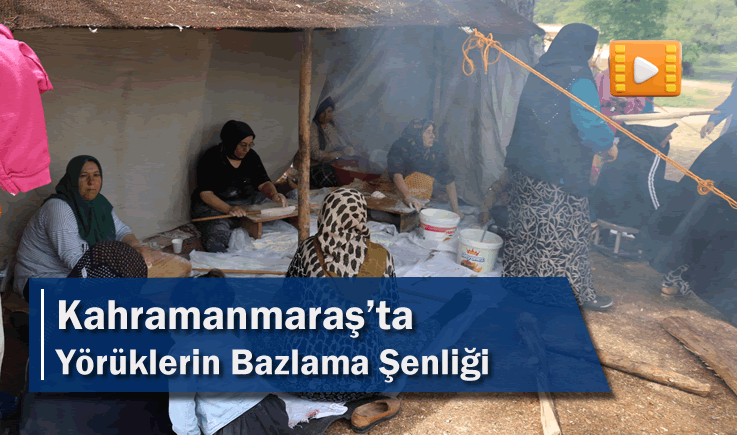 Kahramanmaraş’ta Yörüklerin Bazlama Şenliği