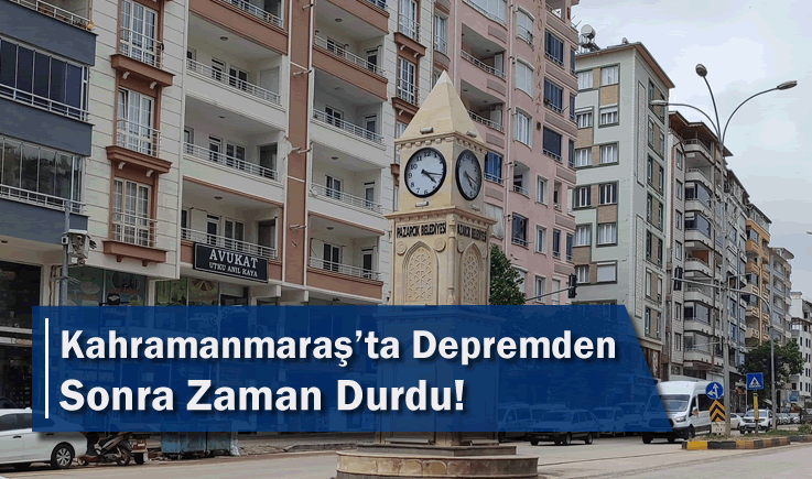 Kahramanmaraş'ta Depremden Sonra Zaman Durdu!