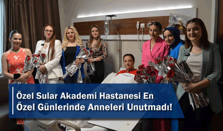 Özel Sular Akademi Hastanesi En Özel Günlerinde Anneleri Unutmadı!