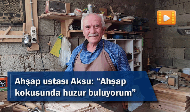 Ahşap ustası Aksu: "Ahşap kokusunda huzur buluyorum"