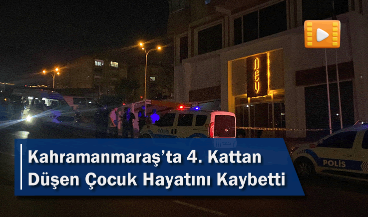 Kahramanmaraş'ta 4. Kattan Düşen Çocuk Hayatını Kaybetti