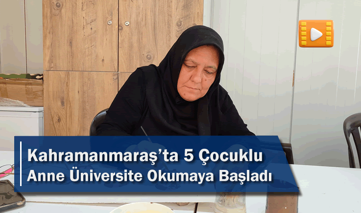 Kahramanmaraş'ta 5 Çocuklu Anne Üniversite Okumaya Başladı