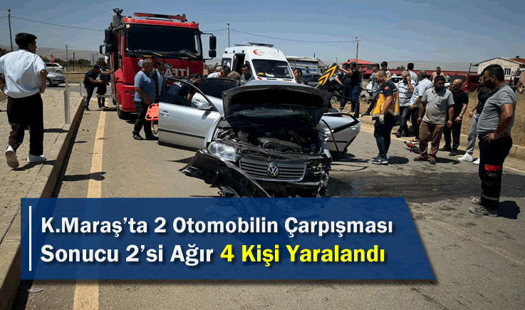 Kahramanmaraş'ta 2 Otomobilin Çarpışması Sonucu 2'si Ağır 4 Kişi Yaralandı