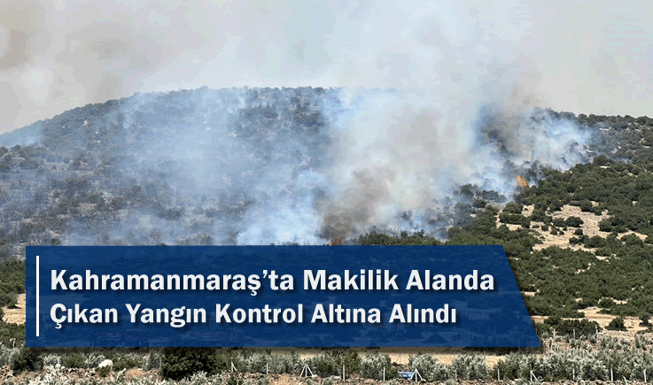 Kahramanmaraş'ta Makilik Alanda Çıkan Yangın Kontrol Altına Alındı
