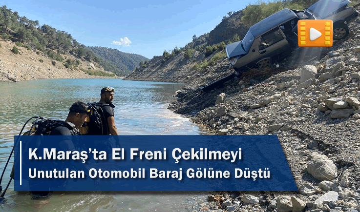 Kahramanmaraş'ta El Freni Çekilmeyi Unutulan Otomobil Baraj Gölüne Düştü