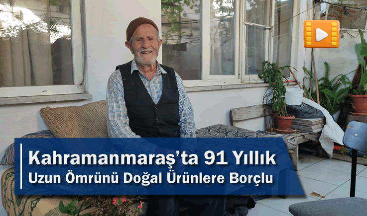 Kahramanmaraş'ta 91 Yıllık Uzun Ömrünü Doğal Ürünlere Borçlu