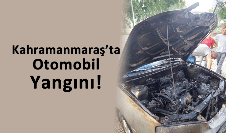 Kahramanmaraş'ta Otomobil Yangını!