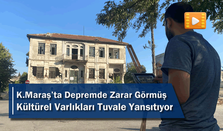 Kahramanmaraş'ta Depremde Zarar Görmüş Kültürel Varlıkları Tuvale Yansıtıyor