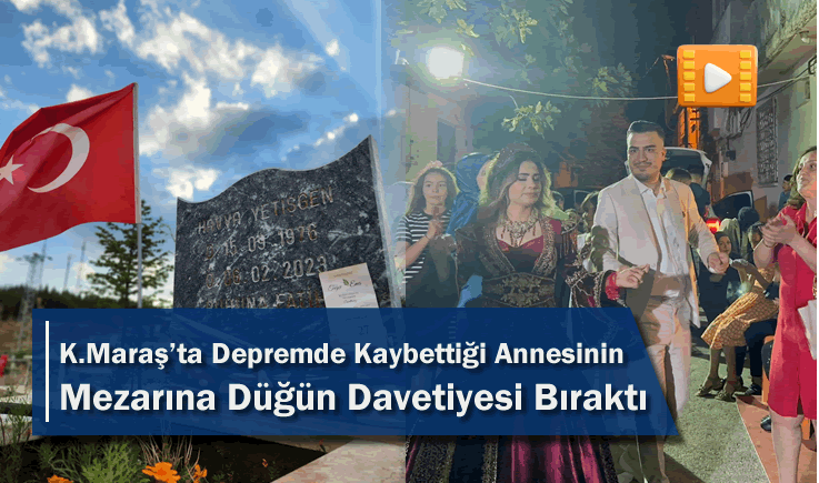 Kahramanmaraş'ta Depremde Kaybettiği Annesinin Mezarına Düğün Davetiyesi Bıraktı