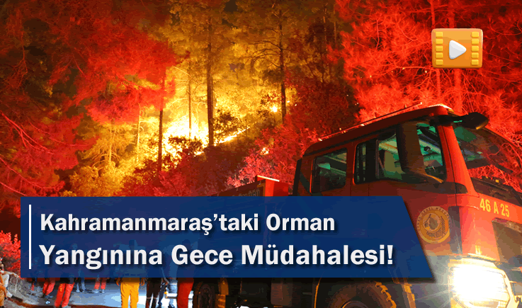 Kahramanmaraş’taki Orman Yangınına Gece Müdahalesi!