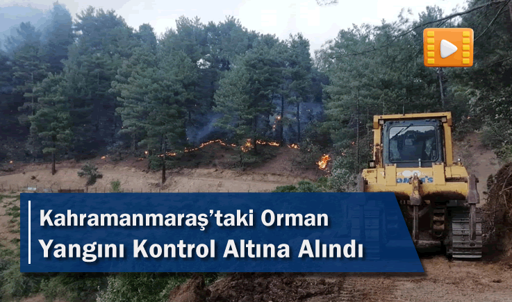 Kahramanmaraş’taki Orman Yangını Kontrol Altına Alındı