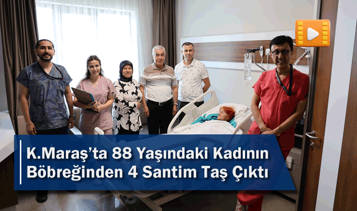 Kahramanmaraş'ta 88 Yaşındaki Kadının Böbreğinden 4 Santim Taş Çıktı