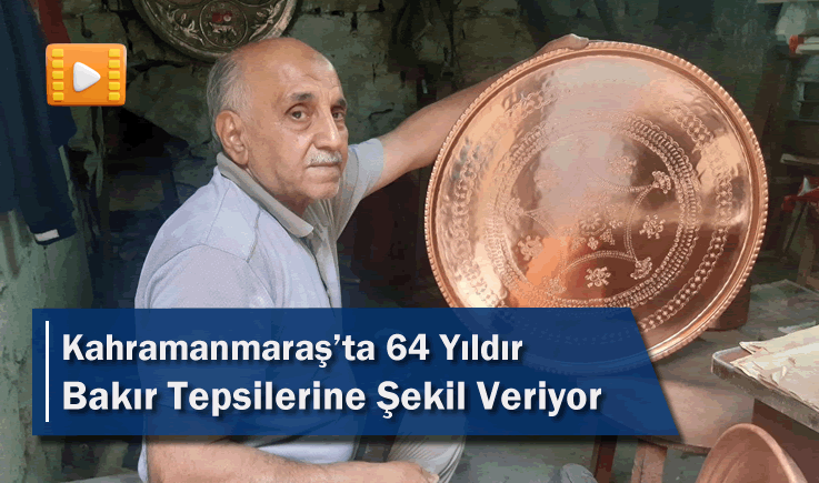 Kahramanmaraş'ta 64 Yıldır Bakır Tepsilerine Şekil Veriyor