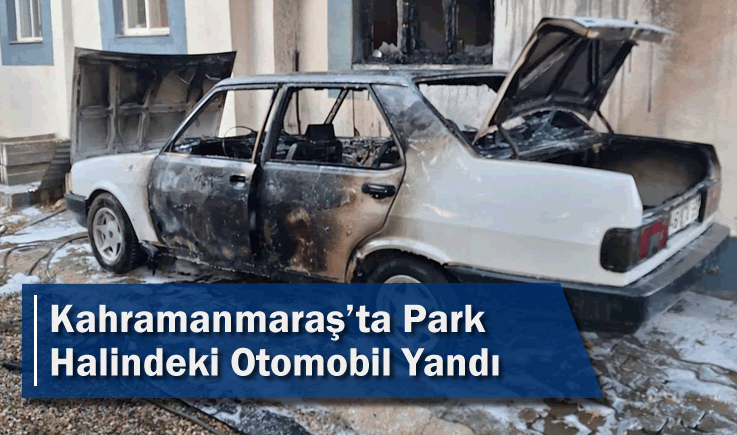 Kahramanmaraş'ta Park Halindeki Otomobil Yandı