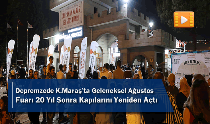 Depremzede Kahramanmaraş'ta Geleneksel Ağustos Fuarı 20 Yıl Sonra Kapılarını Yeniden Açtı