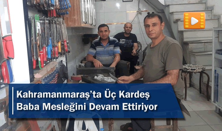 Kahramanmaraş'ta Üç Kardeş Baba Mesleğini Devam Ettiriyor