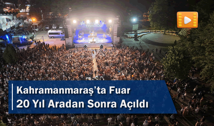 Kahramanmaraş'ta Fuar 20 Yıl Aradan Sonra Açıldı