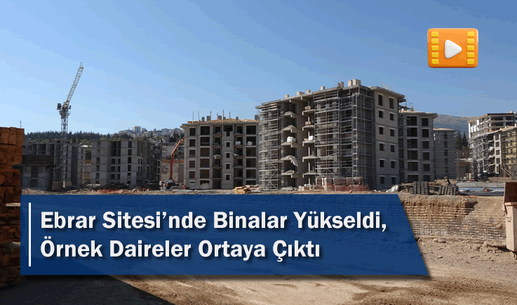 Ebrar Sitesi'nde Binalar Yükseldi, Örnek Daireler Ortaya Çıktı