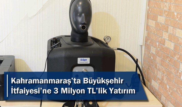 Kahramanmaraş'ta Büyükşehir İtfaiyesi’ne 3 Milyon TL’lik Yatırım