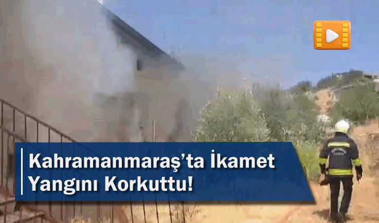 Kahramanmaraş’ta İkamet Yangını Korkuttu!