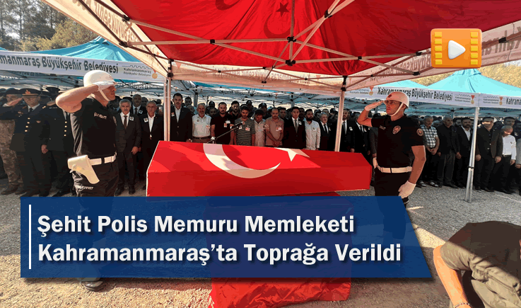 Şehit Polis Memuru Memleketi Kahramanmaraş'ta Toprağa Verildi