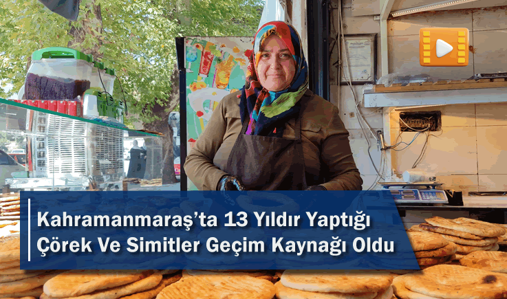 Kahramanmaraş'ta 13 Yıldır Yaptığı Çörek Ve Simitler Geçim Kaynağı Oldu