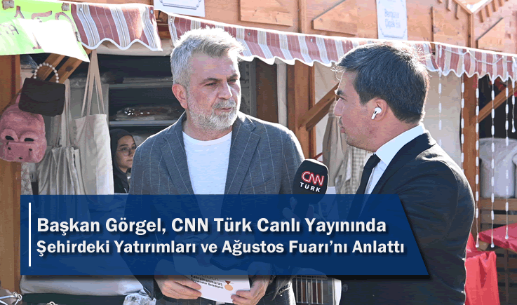 Başkan Görgel, CNN Türk Canlı Yayınında Şehirdeki Yatırımları ve Ağustos Fuarı’nı Anlattı