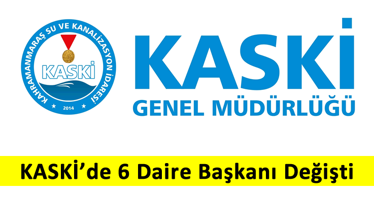 KASKİ’de 6 Daire Başkanı Değişti