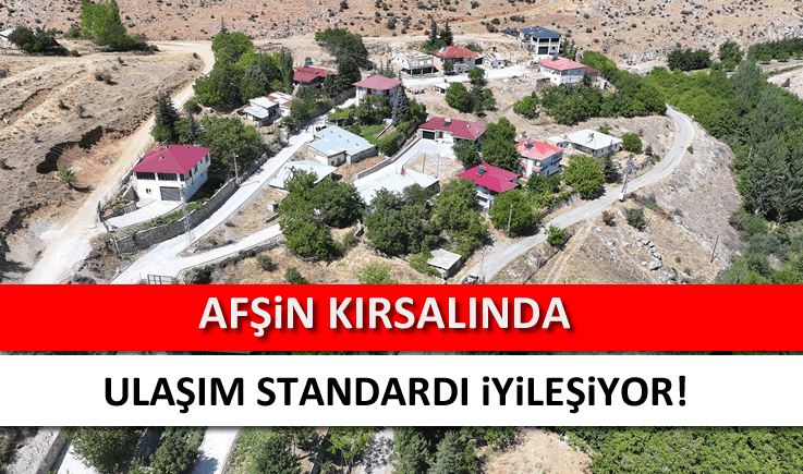 Afşin Kırsalında Ulaşım Standardı iyileşiyor!