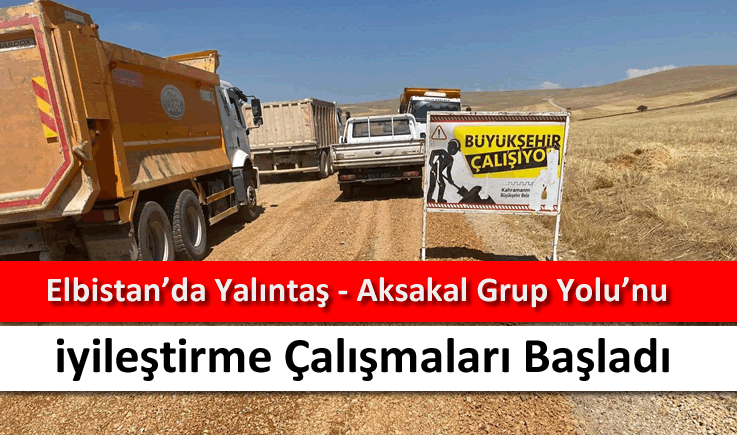 Elbistan'da Yalıntaş - Aksakal Grup Yolu'nu iyileştirme çalışmaları başladı