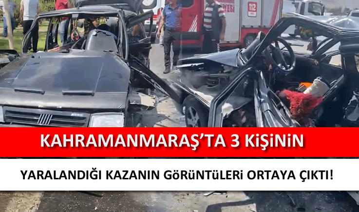 Kahramanmaraş'ta 3 kişinin yaralandığı kazanın görüntüleri ortaya çıktı!