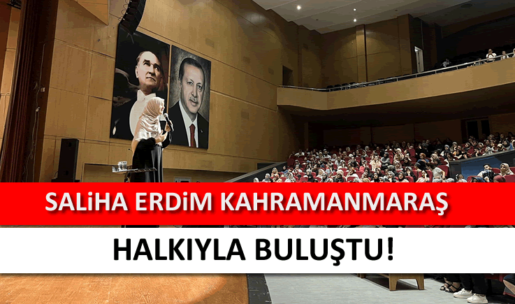 Saliha Erdim Kahramanmaraş halkıyla buluştu!