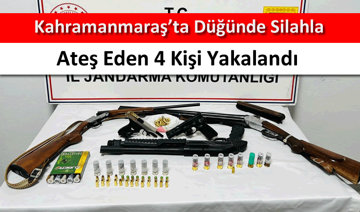 Kahramanmaraş'ta düğünde silahla ateş eden 4 kişi yakalandı