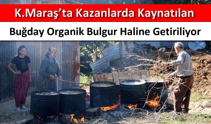 Kahramanmaraş'ta kazanlarda kaynatılan buğday organik bulgur haline getiriliyor