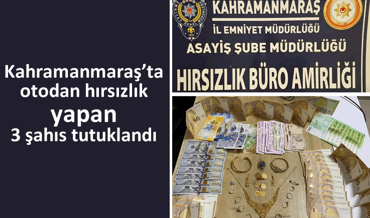 Kahramanmaraş'ta otodan hırsızlık yapan 3 şahıs tutuklandı