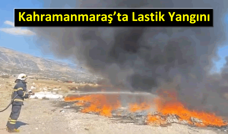 Kahramanmaraş’ta lastik yangını