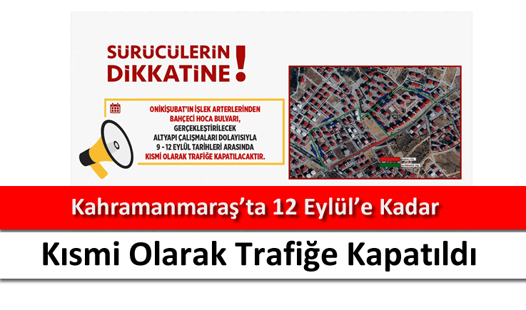 Kahramanmaraş'ta 12 Eylül’e Kadar Kısmi Olarak Trafiğe Kapatıldı