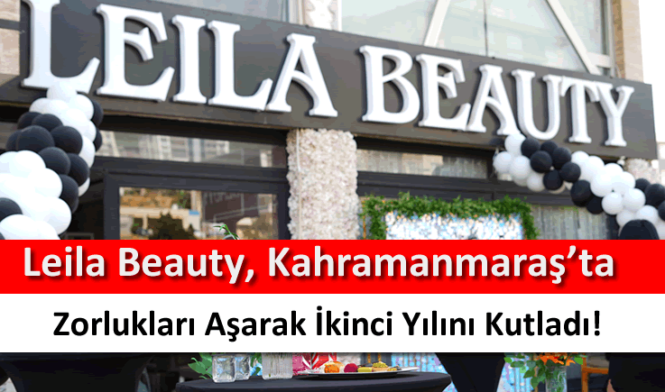 Leila Beauty, Kahramanmaraş’ta Zorlukları Aşarak İkinci Yılını Kutladı!