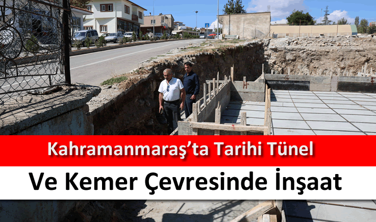 Kahramanmaraş'ta tarihi tünel ve kemer çevresinde inşaat