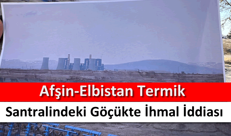 Afşin-Elbistan Termik Santralindeki göçükte ihmal iddiası