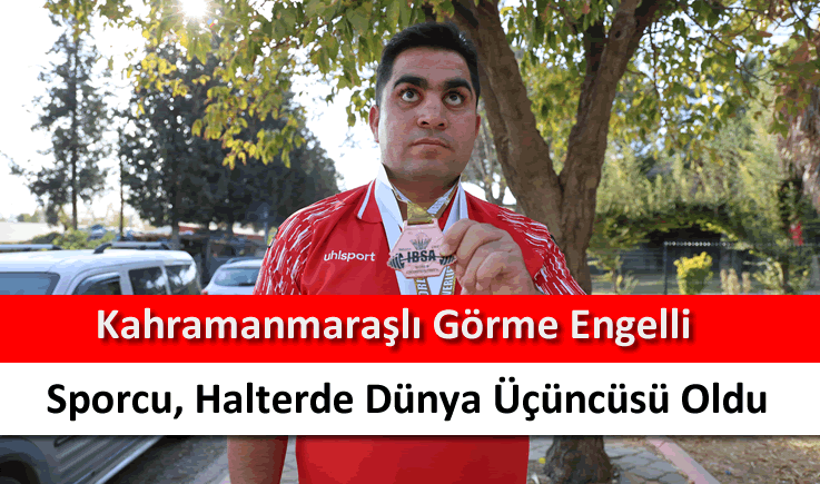 Kahramanmaraşlı görme engelli sporcu, halterde dünya üçüncüsü oldu