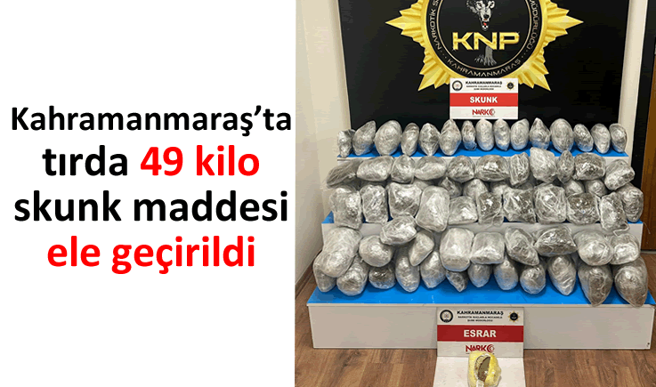 Kahramanmaraş’ta tırda 49 kilo skunk maddesi ele geçirildi