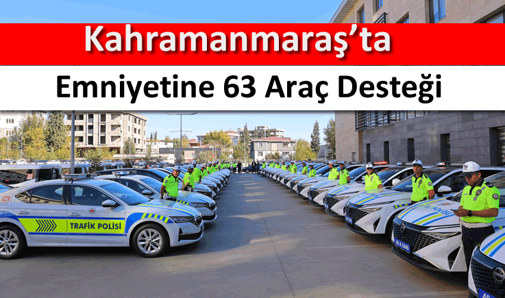 Kahramanmaraş emniyetine 63 araç desteği