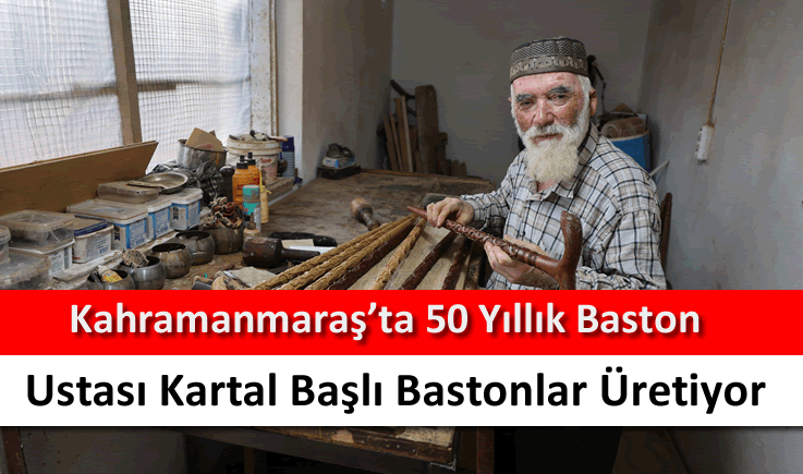 Kahramanmaraş’ta 50 yıllık baston ustası kartal başlı bastonlar üretiyor