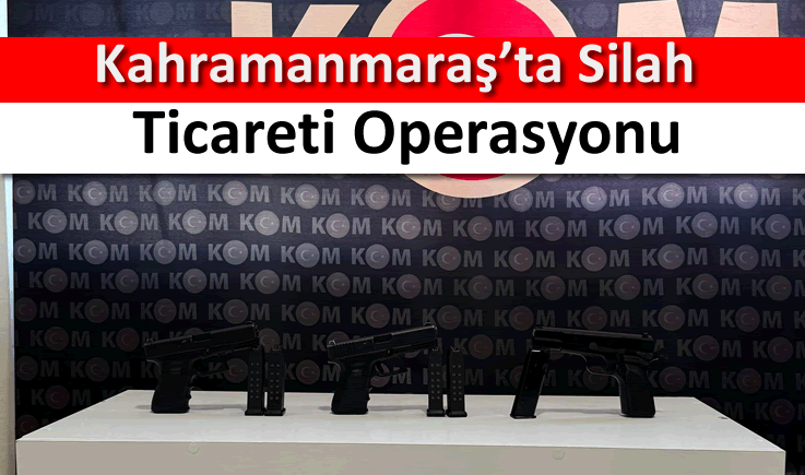 Kahramanmaraş’ta silah ticareti operasyonu