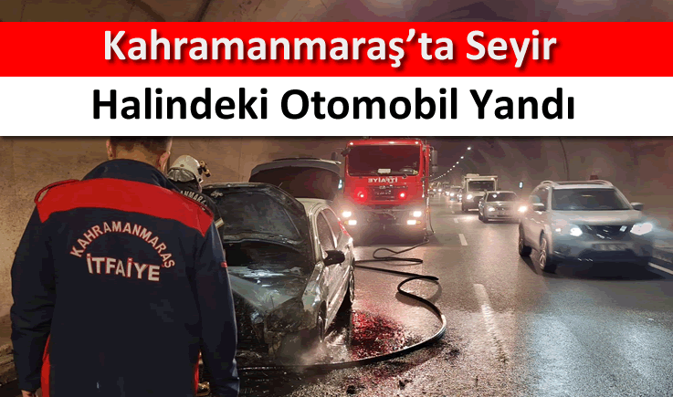 Kahramanmaraş’ta seyir halindeki otomobil yandı