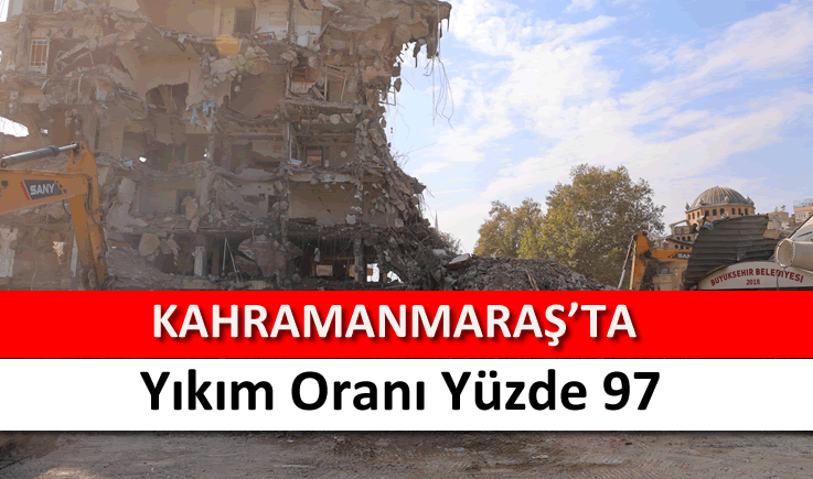 Kahramanmaraş'ta yıkım oranı yüzde 97